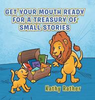 Get Your Mouth Ready for a Treasury of Small Stories 1728302560 Book Cover