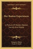 Her Boston Experiences: A Picture of Modern Boston Society and People 1141030810 Book Cover