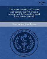 The Social Context of Stress and Social Support among Immigrant Latinas Diagnosed with Breast Cancer 124409398X Book Cover