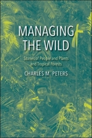 Managing the Wild: Stories of People and Plants and Tropical Forests 030022933X Book Cover