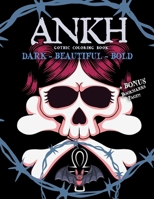 Ankh Gothic Coloring Book. Dark-Beautiful-Bold + BONUS Bookmarks Page!: Goth Coloring Book For Adults Punk Rock Fantasy Sexy Dark Coloring B09C24DZCL Book Cover