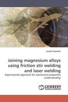 Joining magnesium alloys using friction stir welding and laser welding 3838311299 Book Cover