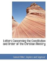 Letters Concerning the Constitution and Order of the Christian Ministry 1142274403 Book Cover
