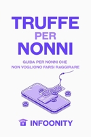 Truffe Per Nonni: Guida Per Nonni Che Non Vogliono Farsi Raggirare B0BPVX4FVC Book Cover