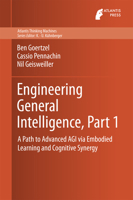 Engineering General Intelligence, Part 1: A Path to Advanced Agi Via Embodied Learning and Cognitive Synergy 9462390266 Book Cover