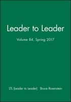 Leader to Leader (Ltl), Volume 84, Spring 2017 1119403561 Book Cover