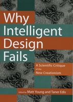 Why Intelligent Design Fails: A Scientific Critique of the New Creationism 081353433X Book Cover