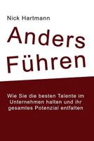 Anders F�hren: Wie Sie Die Besten Talente Im Unternehmen Halten Und Ihr Gesamtes Potenzial Entfalten 1537359126 Book Cover