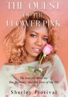 The Quest of the Flower Pink: He was all three, my foe, my frenemy, and the love of my life 1649534752 Book Cover