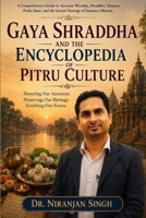 Gaya Shraddha and The Encyclopedia of Pitru Culture: A Comprehensive Guide to Ancestor Worship, Shraddha, Tarpana, Pinda Daan, and the Sacred Heritage of Sanatana Dharma B0H6Y5VY6G Book Cover