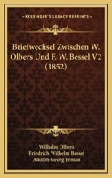 Briefwechsel Zwischen W. Olbers Und F. W. Bessel V2 (1852) 1160813841 Book Cover