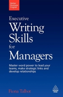 Executive Writing Skills for Managers: Master Word Power to Lead Your Teams, Make Strategic Links and Develop Relationships: 3 (Better Business English) 0749455187 Book Cover