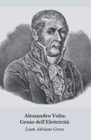Alessandro Volta: Genio dell’Elettricità: La storia, le scoperte e l’eredità di un rivoluzionario (Italian Edition) B0DWSPKJX1 Book Cover