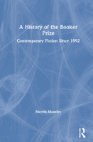 A History of the Booker Prize: Contemporary Fiction Since 1992 1032019107 Book Cover