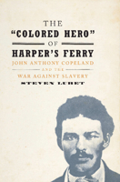 The 'colored Hero' of Harper's Ferry: John Anthony Copeland and the War Against Slavery 1107076021 Book Cover
