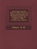 Baconianism and the Bible: an Address Delivered Before the Eumenean and Philanthropic Societies of Davidson College, N.C. August 11, 1852 1014396786 Book Cover