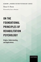 On the Foundational Principles of Rehabilitation Psychology: Origins, Understanding, and Applications (Academy of Rehabilitation Psychology Series) 0197785158 Book Cover