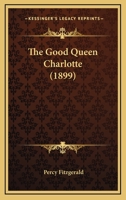 The Good Queen Charlotte 1016461747 Book Cover