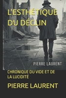 L'ESTHÉTIQUE DU DÉCLIN: CHRONIQUE DU VIDE ET DE LA LUCIDITÉ (French Edition) B0GYLDRZQ4 Book Cover
