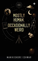 Mostly Human, Occasionally Weird B0FM3GP369 Book Cover