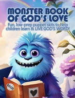 Monster Book of God's Love: Fun, low-prep puppet skits to help children learn & LIVE GOD'S WORD! 0981596126 Book Cover