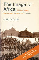 The Image of Africa: British Ideas and Action, 1780-1850, Volume II 0299830268 Book Cover