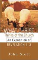 What Christ Thinks of the Church: An Exposition of Revelation 1-3 0877889082 Book Cover