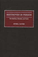 Beethoven in Person: His Deafness, Illnesses, and Death (Contributions to the Study of Music and Dance) 0313315876 Book Cover