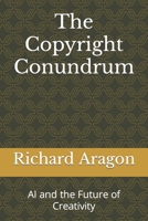 The Copyright Conundrum: AI and the Future of Creativity B0CH2M98TD Book Cover