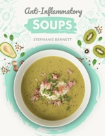 Anti-Inflammatory Soups: 175 Delicious and Nutritious Recipes to Heal Your Immune System and Fight Inflammation, Heart Disease, Arthritis, Psoriasis, ... and More! (Anti-Inflammatory Diet Cookbooks) B08PJG9VSD Book Cover