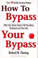 How to Bypass Your Bypass: What Your Doctor Doesn't Tell You about Your Cholestrol and Your Diet 188775055X Book Cover