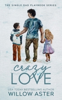 Crazy Love Special Edition (The Single Dad Playbook Series Special Edition) 1964527074 Book Cover