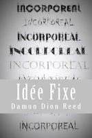 Incorporeal: Id�e Fixe 151739905X Book Cover