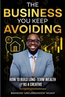 The Business You Keep Avoiding: How To Build Long-Term Wealth As A Creative B0G96KV4ZT Book Cover