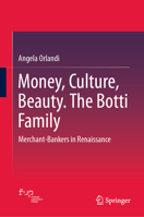 Money, Culture, Beauty. The Botti Family: Merchant-Bankers in Renaissance 3032004527 Book Cover
