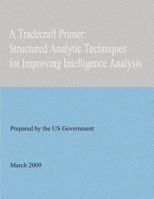 A Tradecraft Primer: Structured Analytic Techniques for Improving Intelligence Analysis 1478361182 Book Cover