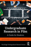 Undergraduate Research in Film: A Guide for Students 1138599522 Book Cover