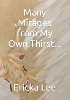 Many Mirages from My Own Thirst... B0C9SB8NB8 Book Cover