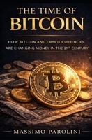 The Time of Bitcoin: How Bitcoin and Cryptocurrencies Are Changing Money in the 21st Century B0GX6HBNXJ Book Cover