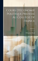 Cours D'économie Politique Prefessé Au Collége De France; Volume 1 1022473360 Book Cover