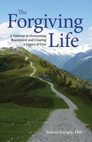 The Forgiving Life: A Pathway to Overcoming Resentment and Creating a Legacy of Love 1433810913 Book Cover