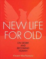 New Life For Old: On Desire And Becoming Human 1856074579 Book Cover