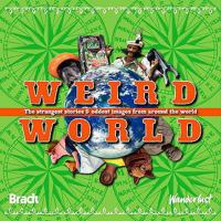 Weird World: The Strangest Stories And Oddest Images From Around The World (Bradt Travel Guide) 1841623180 Book Cover