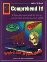 Comprehend It! Weird and Mysterious, Grades 6-8: A Thematic Approach to Literal, Interpretive and Evaluative Skills 1583240144 Book Cover