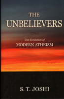 The Unbelievers: The Evolution of Modern Atheism 1616142367 Book Cover