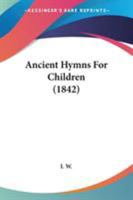 Ancient Hymns for Children 110401355X Book Cover