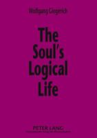 The Soul's Logical Life: Towards a Rigorous Notion of Psychology 3631569718 Book Cover