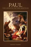 Paul - The Apostle to the Gentiles: Life of the Apostle Paul 1494858452 Book Cover