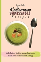 Mediterranean Unmissable Recipes: 50 Delicious Mediterranean Recipes to Boost Your Metabolism & Energy 1802696385 Book Cover