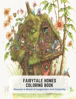 Fairytale Homes Coloring Book: Discover a World of Imagination and Creativity B0C5L239QJ Book Cover